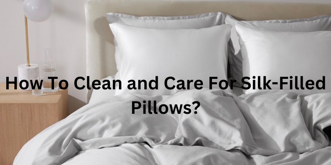 How To Clean and Care For Silk-Filled Pillows?