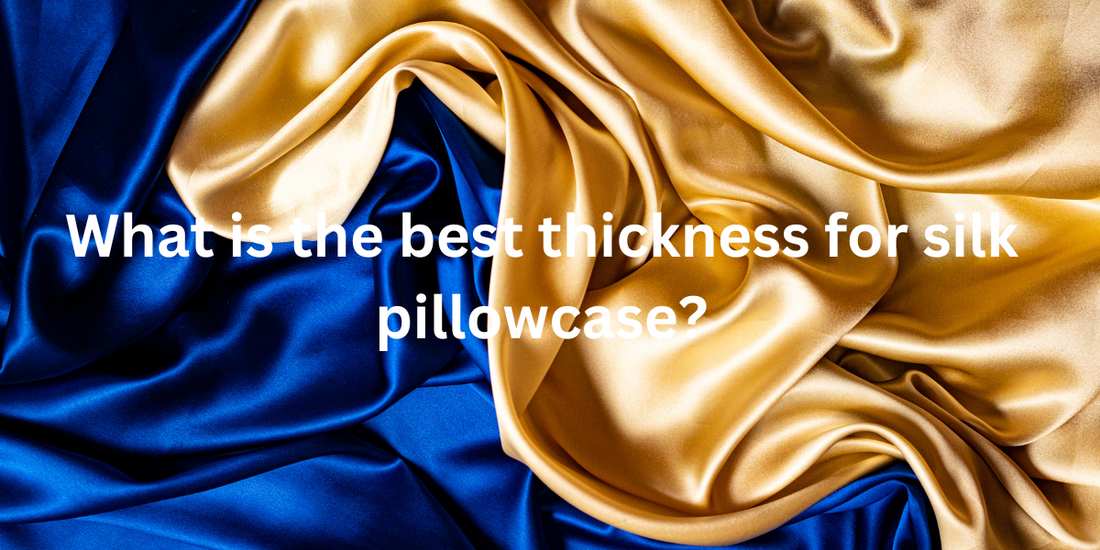 What is the best thickness for silk pillowcase?