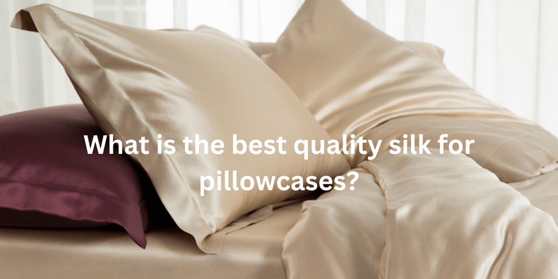 What is the best quality silk for pillowcases?